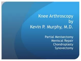 Knee Arthroscopy by Kevin P. Murphy, M.D.