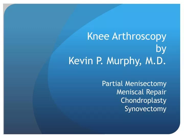 knee arthroscopy by kevin p murphy m d