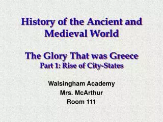 History of the Ancient and Medieval World The Glory That was Greece Part 1: Rise of City-States
