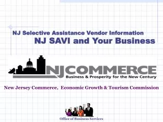 NJ Selective Assistance Vendor Information 		NJ SAVI and Your Business New Jersey Commerce, Economic Growth &amp; Tou