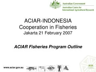 ACIAR-INDONESIA Cooperation in Fisheries Jakarta 21 February 2007
