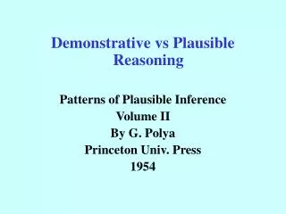 Demonstrative vs Plausible Reasoning Patterns of Plausible Inference Volume II By G. Polya Princeton Univ. Press 1954