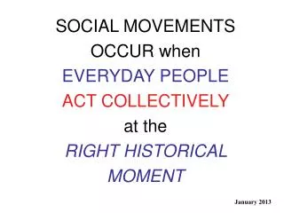 SOCIAL MOVEMENTS OCCUR when EVERYDAY PEOPLE ACT COLLECTIVELY at the RIGHT HISTORICAL MOMENT