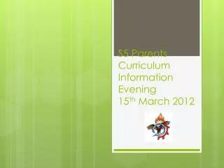 S5 Parents Curriculum Information Evening 15 th March 2012