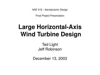 AAE 415 – Aerodynamic Design Final Project Presentation Large Horizontal-Axis Wind Turbine Design