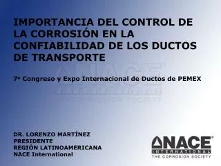IMPORTANCIA DEL CONTROL DE LA CORROSIÓN EN LA CONFIABILIDAD DE LOS DUCTOS DE TRANSPORTE 7 o Congreso y Expo Internacion