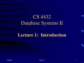 CS 4432 Database Systems II Lecture 1: Introduction