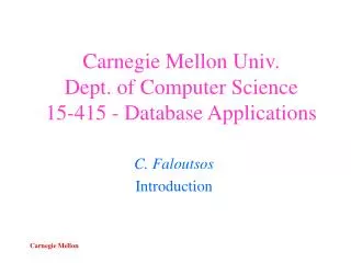 Carnegie Mellon Univ. Dept. of Computer Science 15-415 - Database Applications
