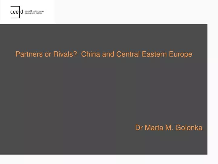 partners or rivals china and central eastern europe dr marta m golonka