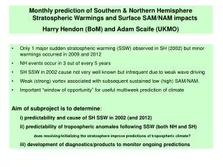 Only 1 major sudden stratospheric warming (SSW) observed in SH (2002) but minor warmings occurred in 2009 and 2012 NH ev