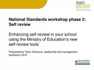 National Standards workshop phase 2: Self review Enhancing self-review in your school using the Ministry of Education’s