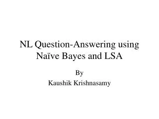 NL Question-Answering using Naïve Bayes and LSA