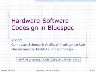 Hardware-Software Codesign in Bluespec Arvind Computer Science &amp; Artificial Intelligence Lab Massachusetts Institu
