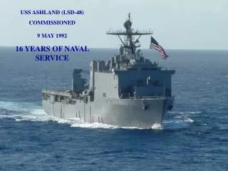 USS ASHLAND (LSD-48) COMMISSIONED 9 MAY 1992 16 YEARS OF NAVAL SERVICE