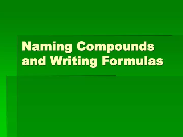 naming compounds and writing formulas