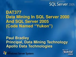 DAT377 Data Mining In SQL Server 2000 And SQL Server 2005 (Code Named “Yukon”)