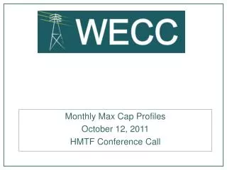 Monthly Max Cap Profiles October 12, 2011 HMTF Conference Call