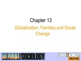 Chapter 13 		Globalization, Families and Social Change