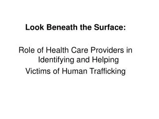 Look Beneath the Surface: Role of Health Care Providers in Identifying and Helping Victims of Human Trafficking