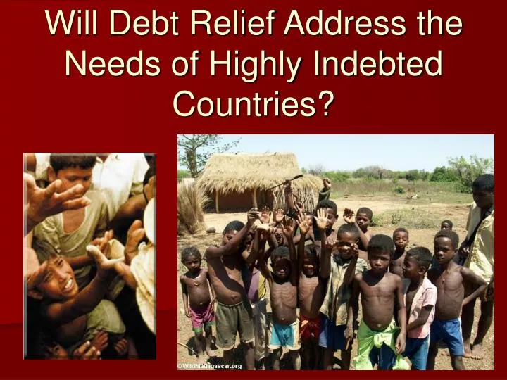 will debt relief address the needs of highly indebted countries