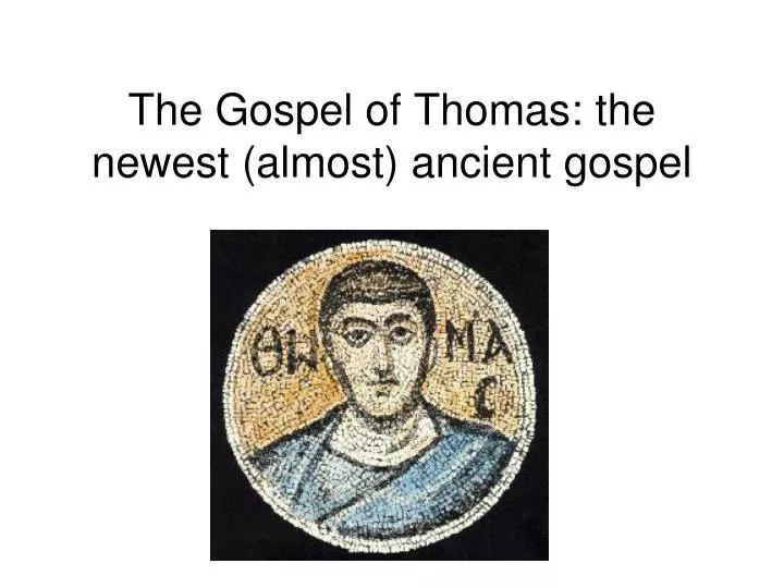 the gospel of thomas the newest almost ancient gospel