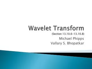 Wavelet Transform (Section 13.10.6-13.10.8)