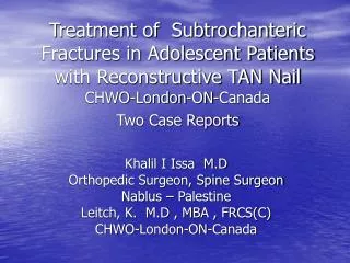 Treatment of Subtrochanteric Fractures in Adolescent Patients with Reconstructive TAN Nail CHWO-London-ON-Canada Two Ca