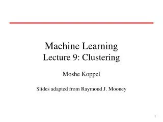 Machine Learning Lecture 9: Clustering