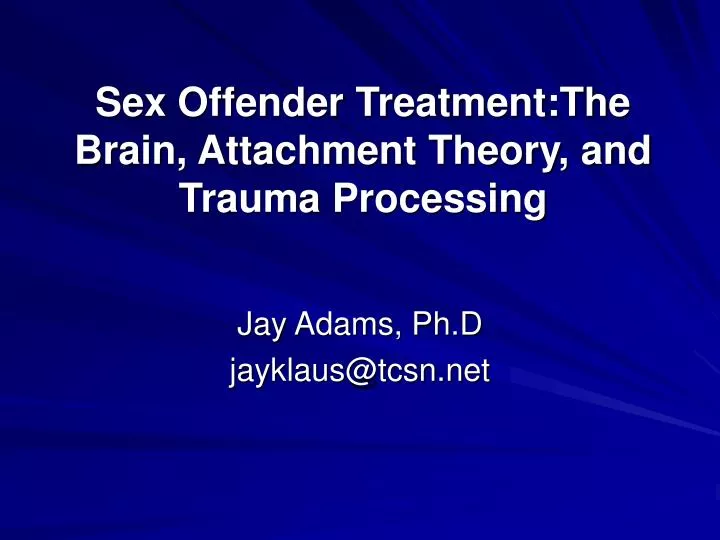 sex offender treatment the brain attachment theory and trauma processing