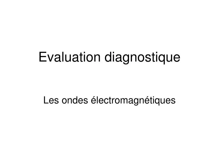 evaluation diagnostique
