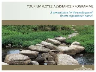 YOUR EMPLOYEE ASSISTANCE PROGRAMME