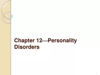 Chapter 12 ? Personality Disorders