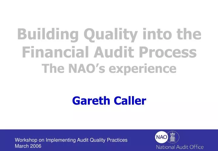 building quality into the financial audit process the nao s experience gareth caller