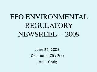 EFO ENVIRONMENTAL REGULATORY NEWSREEL -- 2009