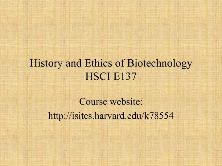 history and ethics of biotechnology hsci e137