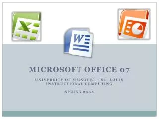 Microsoft Office 07 University of Missouri – St. Louis Instructional Computing Spring 2008