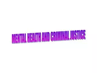 MENTAL HEALTH AND CRIMINAL JUSTICE