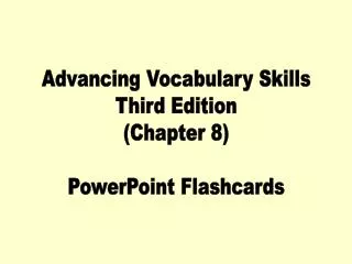 Advancing Vocabulary Skills Third Edition (Chapter 8) PowerPoint Flashcards