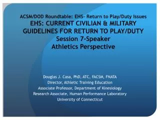 Douglas J. Casa, PhD, ATC, FACSM, FNATA Director, Athletic Training Education Associate Professor, Department of Kinesio