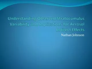 Understanding Observed Stratocumulus Variability and Implications for Aerosol Indirect Effects