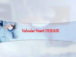 Valvular Heart DISEASE