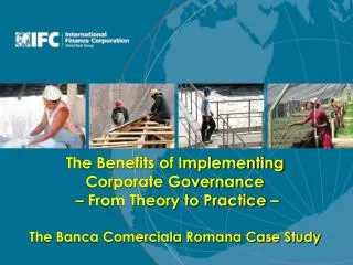 The Benefits of Implementing Corporate Governance – From Theory to Practice – The Banca Comerciala Romana Case Study