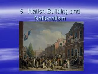 9. Nation Building and Nationalism