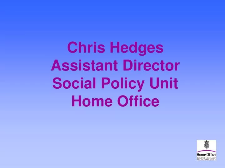chris hedges assistant director social policy unit home office