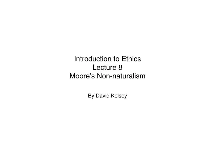 introduction to ethics lecture 8 moore s non naturalism