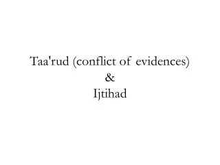 Taa'rud (conflict of evidences) &amp; Ijtihad