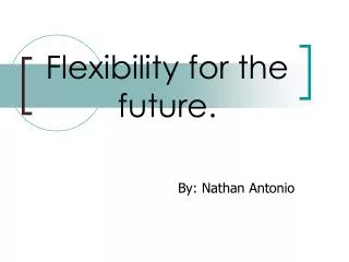 Flexibility for the future.