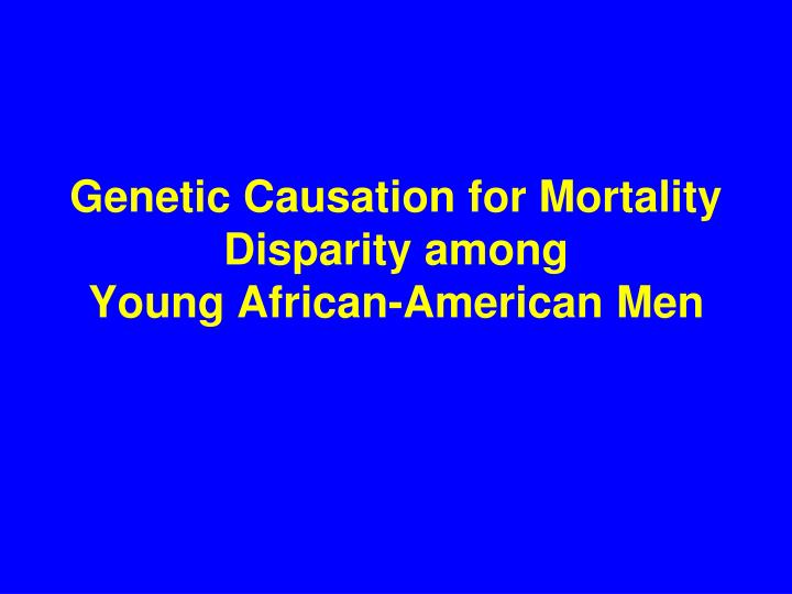genetic causation for mortality disparity among young african american men