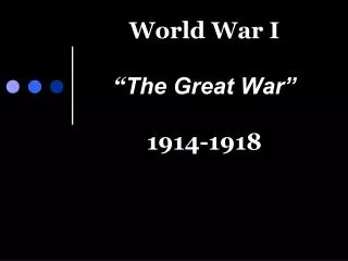 World War I “ The Great War” 1914-1918