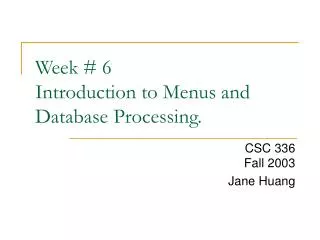 Week # 6 Introduction to Menus and Database Processing.